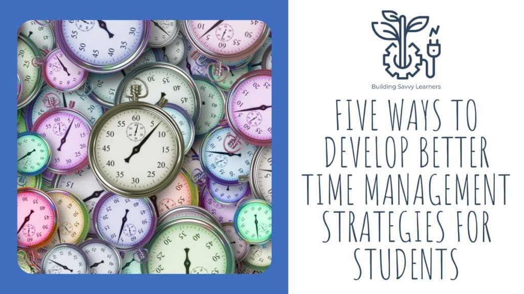 Five Ways To Develop Better Time Management Strategies