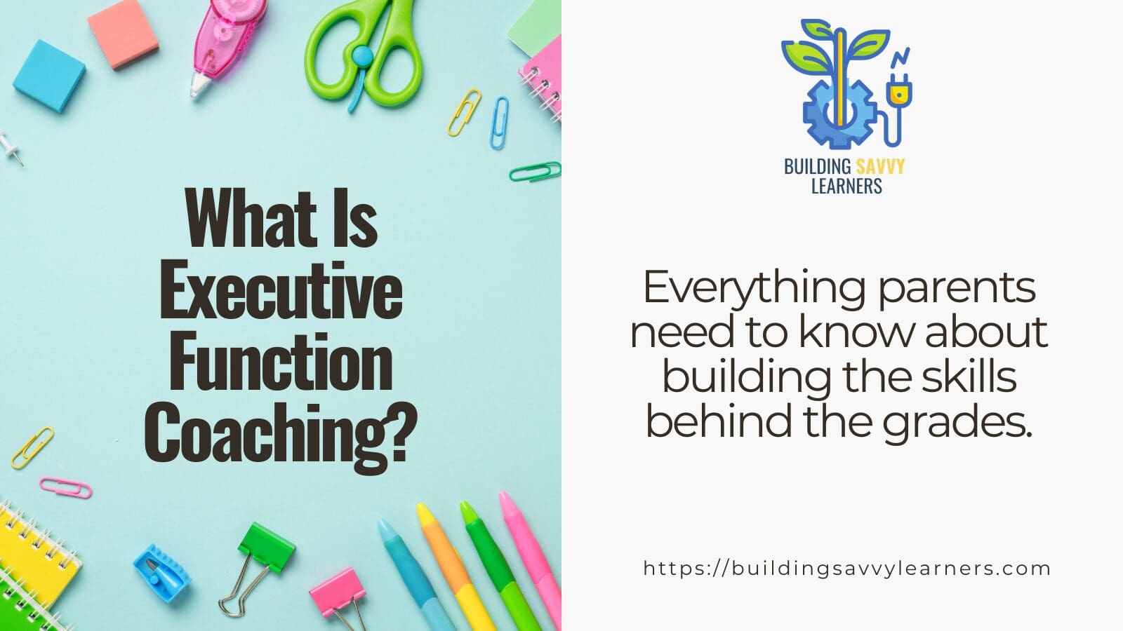 Building Savvy Learners blog header: What Is Executive Function Coaching? Everything parents need to know about building the skills behind the grades.